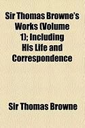 Produktbild: Sir Thomas Browne's Works (Volume 1); Including His Life and Correspondence