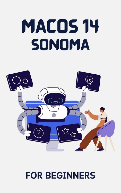 Produktbild: MacOS 14 Sonoma For Beginners: The Complete Step-By-Step Guide To Learning How To Use Your Mac Like A Pro