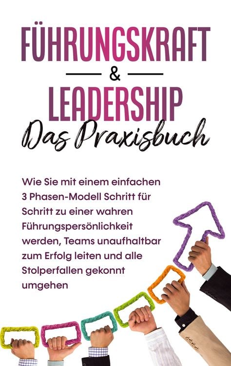 Produktbild: F&uuml;hrungskraft & Leadership - Das Praxisbuch: Wie Sie mit einem einfachen 3 Phase