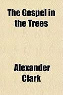 Produktbild: The Gospel in the Trees; With Opinions of Common Things and Fraternal Methodism