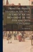 Produktbild: Primitive Rebels, Studies in Archaic Forms of Social Movement in the 19th and 20th Centuries