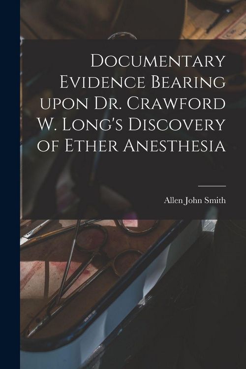 Produktbild: Documentary Evidence Bearing Upon Dr. Crawford W. Long's Discovery of Ether Anesthesia