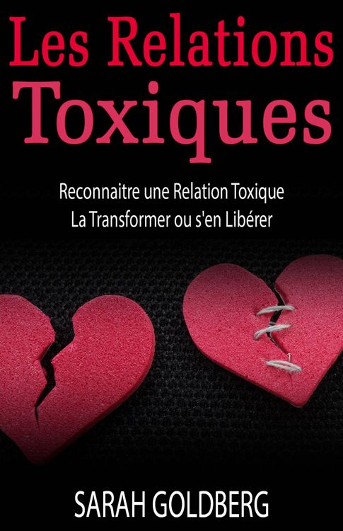 Produktbild: Les Relations Toxiques Reconnaitre une Relation Toxique La Transformer ou s'en Lib&eacute;rer