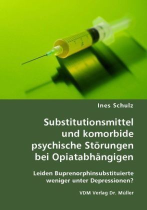 Produktbild: Substitutionsmittel und komorbide psychische St&ouml;rungen bei Opiatabh&auml;ngigen