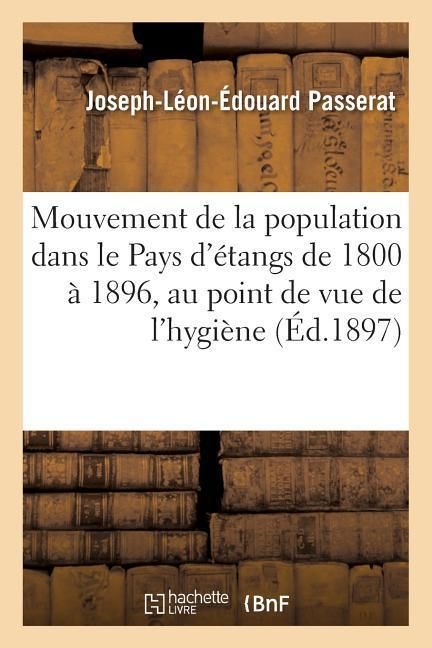Produktbild: Mouvement de la Population Dans Le Pays d'&Eacute;tangs de 1800 &Agrave; 1896, Au Point de Vue de l'Hygi&egrave;ne
