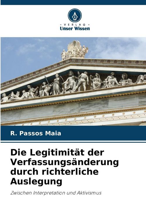 Produktbild: Die Legitimit&auml;t der Verfassungs&auml;nderung durch richterliche Auslegung