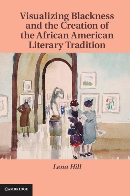 Produktbild: Visualizing Blackness and the Creation of the African American Literary Tradition