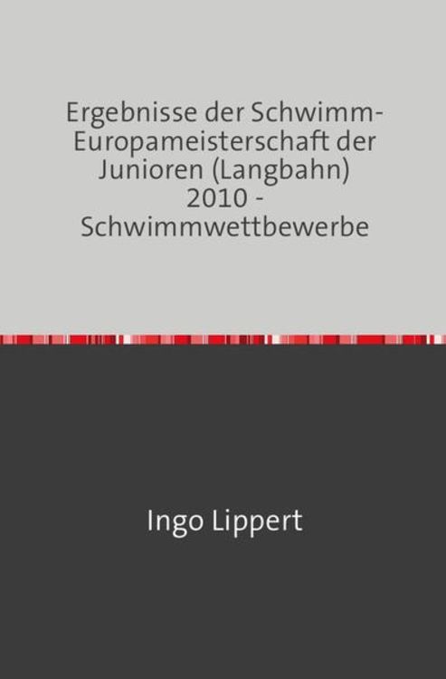 Produktbild: Sportstatistik / Ergebnisse der Schwimm-Europameisterschaft der Junioren (Langbahn) 2010 - Schwimmwettbewerbe