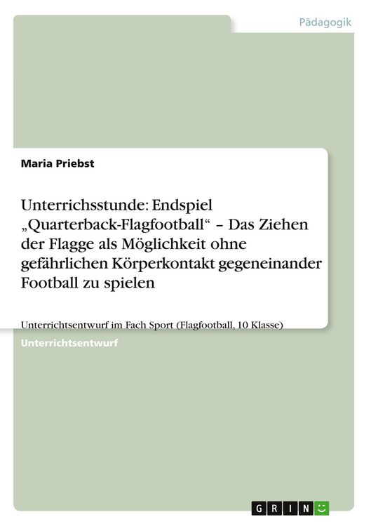 Produktbild: Unterrichsstunde: Endspiel "Quarterback-Flagfootball" - Das Ziehen der Flagge als M&ouml;glichkeit ohne gef&auml;hrlichen K&ouml;rperkontakt gegeneinander Football zu spielen