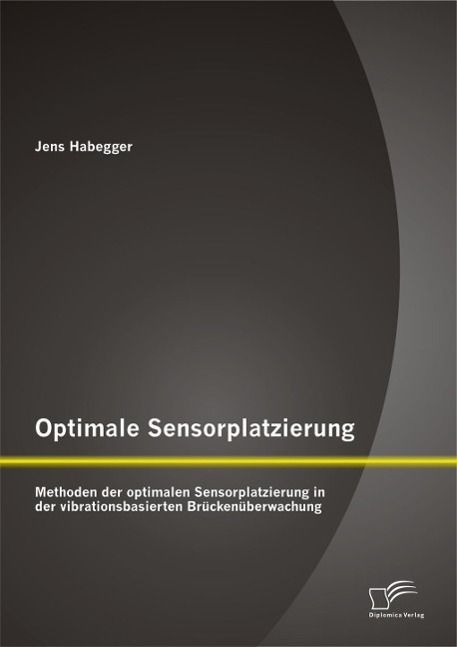 Produktbild: Optimale Sensorplatzierung: Methoden der optimalen Sensorplatzierung in der vibrationsbasierten Br&uuml;cken&uuml;berwachung