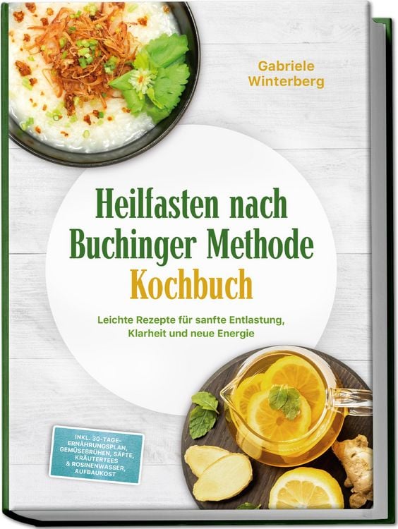 Produktbild: Heilfasten nach Buchinger Methode Kochbuch: Leichte Rezepte f&uuml;r sanfte Entlastung, Klarheit und neue Energie - inkl. 30-Tage-Ern&auml;hrungsplan, Gem&uuml;sebr&uuml;