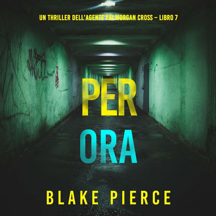 Produktbild: Per Ora (Un thriller dell'agente FBI Morgan Cross &ndash; Libro 7)