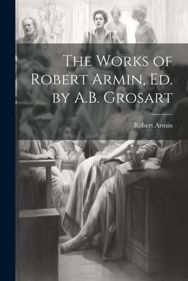 Produktbild: The Works of Robert Armin, Ed. by A.B. Grosart