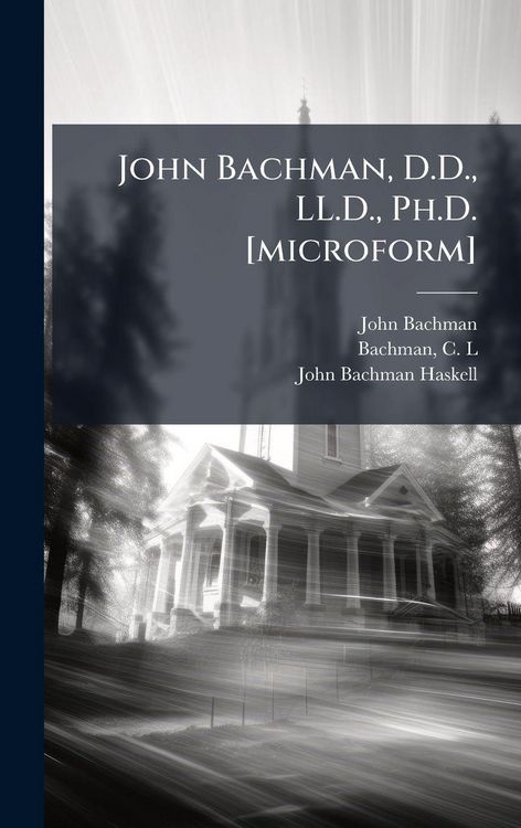 Produktbild: John Bachman, D.D., LL.D., Ph.D. [microform]