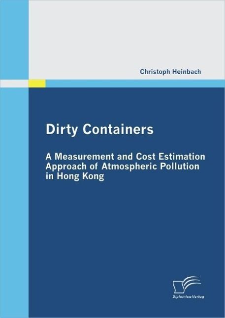 Produktbild: Dirty Containers: A Measurement and Cost Estimation Approach of Atmospheric Pollution in Hong Kong