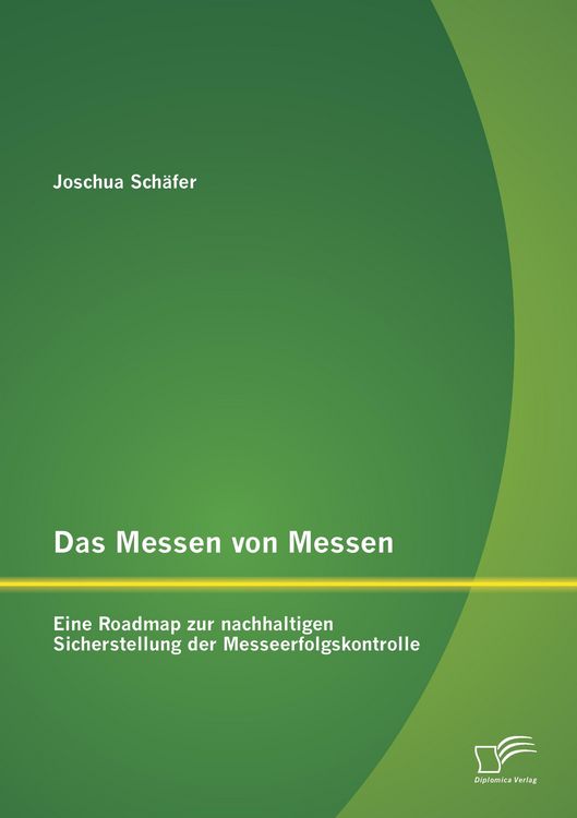 Produktbild: Das Messen von Messen: Eine Roadmap zur nachhaltigen Sicherstellung der Messeerfolgskontrolle