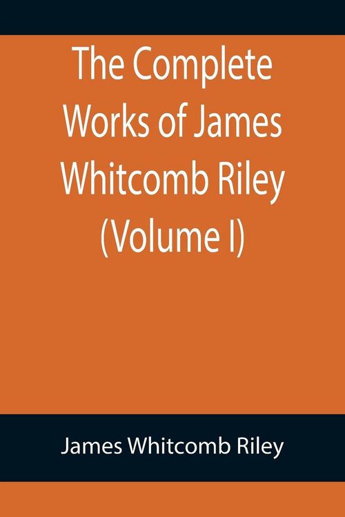 Produktbild: The Complete Works of James Whitcomb Riley (Volume I)
