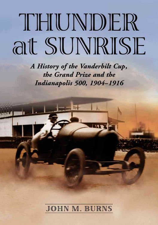 Produktbild: Thunder at Sunrise: A History of the Vanderbilt Cup, the Grand Prize and the Indianapolis 500, 1904-1916