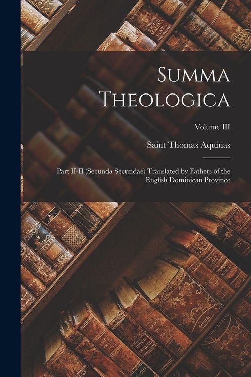 Produktbild: Summa Theologica: Part II-II (Secunda Secundae) Translated by Fathers of the English Dominican Province; Volume III