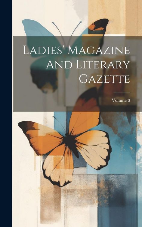 Produktbild: Ladies' Magazine And Literary Gazette; Volume 3