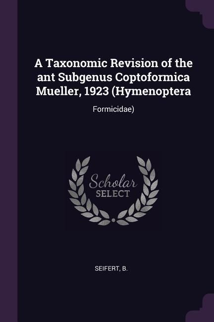 Produktbild: A Taxonomic Revision of the ant Subgenus Coptoformica Mueller, 1923 (Hymenoptera