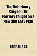 Produktbild: The Veterinary Surgeon; Or, Farriery Taught on a New and Easy Plan