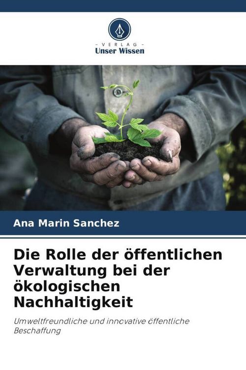 Produktbild: Die Rolle der &ouml;ffentlichen Verwaltung bei der &ouml;kologischen Nachhaltigkeit