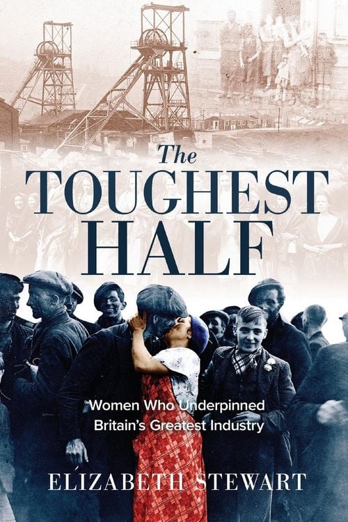 Produktbild: The Toughest Half: Women Who Underpinned Britain's Greatest Industry