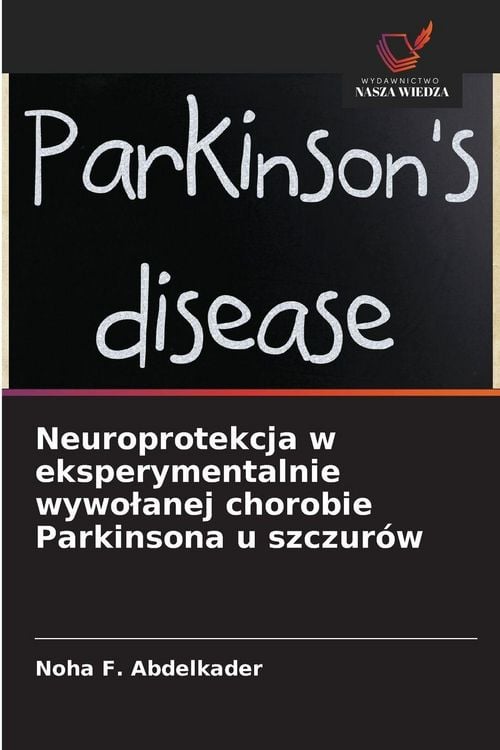 Produktbild: Neuroprotekcja w eksperymentalnie wywo&iquest;anej chorobie Parkinsona u szczur&oacute;w
