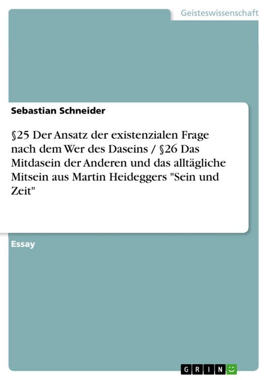 Produktbild: &sect;25 Der Ansatz der existenzialen Frage nach dem Wer des Daseins / &sect;26 Das Mitdasein der Anderen und das allt&auml;gliche Mitsein aus Martin Heideggers "Sei