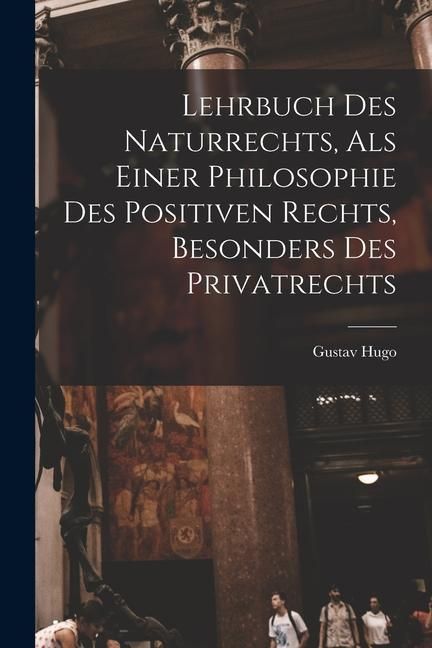 Produktbild: Lehrbuch Des Naturrechts, Als Einer Philosophie Des Positiven Rechts, Besonders Des Privatrechts