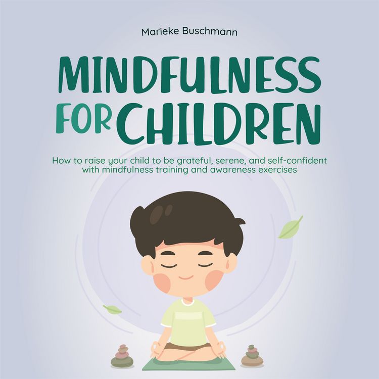 Produktbild: Mindfulness for children: How to raise your child to be grateful, serene, and self-confident with mindfulness training and awareness exercises - includes meditation
