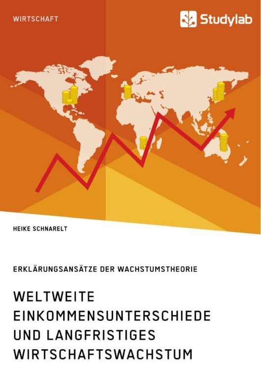 Produktbild: Weltweite Einkommensunterschiede und langfristiges Wirtschaftswachstum. Erkl&auml;rungsans&auml;tze der Wachstumstheorie