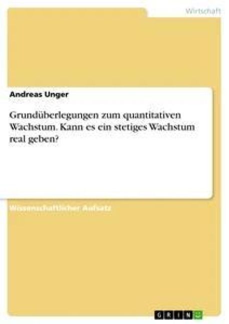 Produktbild: Grund&uuml;berlegungen zum quantitativen Wachstum. Kann es ein stetiges Wachstum real geben?