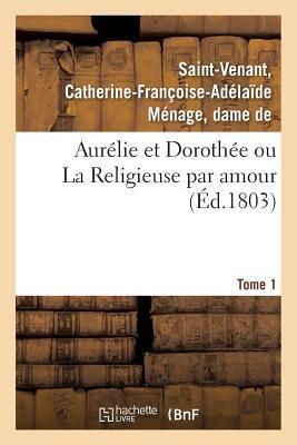 Produktbild: Aur&eacute;lie Et Doroth&eacute;e Ou La Religieuse Par Amour. Tome 1