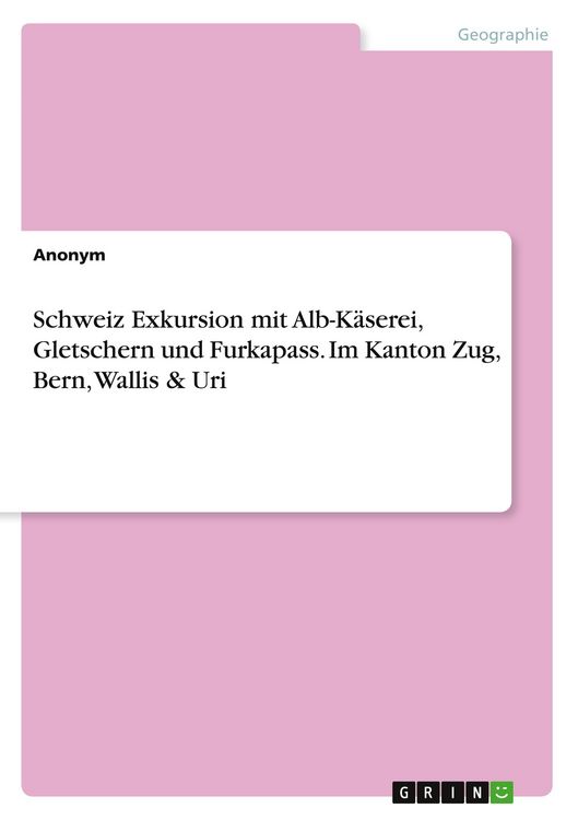 Produktbild: Schweiz Exkursion mit Alb-K&auml;serei, Gletschern und Furkapass. Im Kanton Zug, Bern, Wallis & Uri