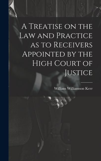 Produktbild: A Treatise on the law and Practice as to Receivers Appointed by the High Court of Justice
