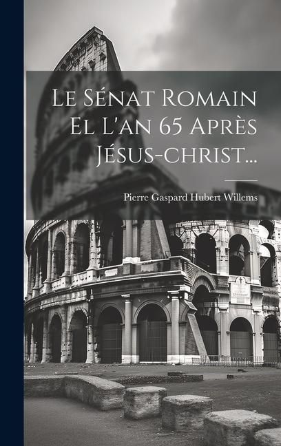 Produktbild: Le S&eacute;nat Romain El L'an 65 Apr&egrave;s J&eacute;sus-christ...
