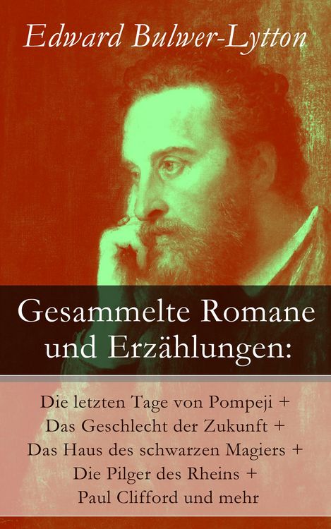 Produktbild: Gesammelte Romane und Erz&auml;hlungen: Die letzten Tage von Pompeji + Das Geschlecht der Zukunft + Das Haus des schwarzen Magiers + Die Pilger des Rheins