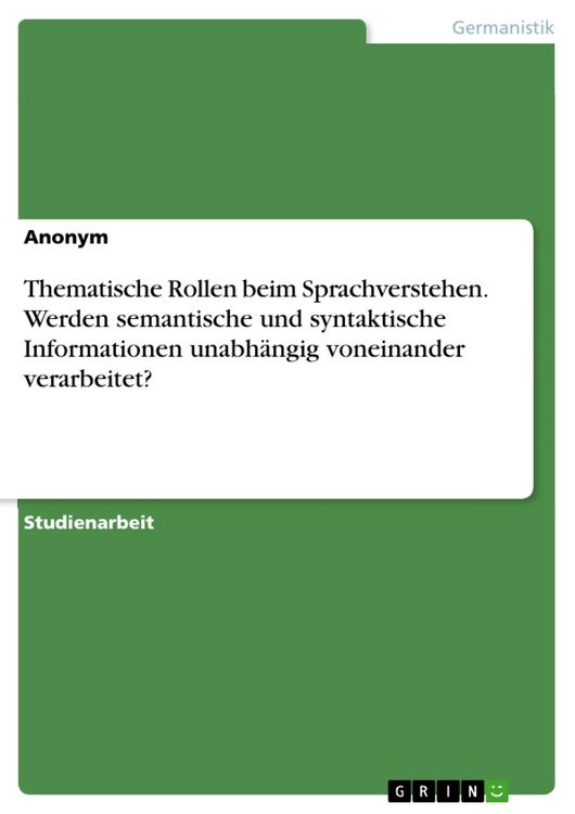 Produktbild: Thematische Rollen beim Sprachverstehen. Werden semantische und syntaktische Informationen unabh&auml;ngig voneinander verarbeitet?