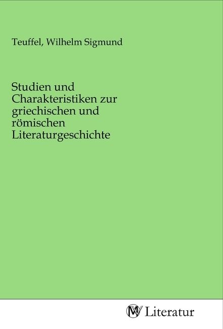 Produktbild: Studien und Charakteristiken zur griechischen und r&ouml;mischen Literaturgeschichte