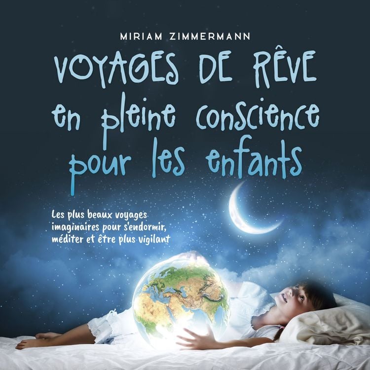 Produktbild: Voyages de r&ecirc;ve en pleine conscience pour les enfants: Les plus beaux voyages imaginaires pour s'endormir, m&eacute;diter et &ecirc;tre plus vigilant