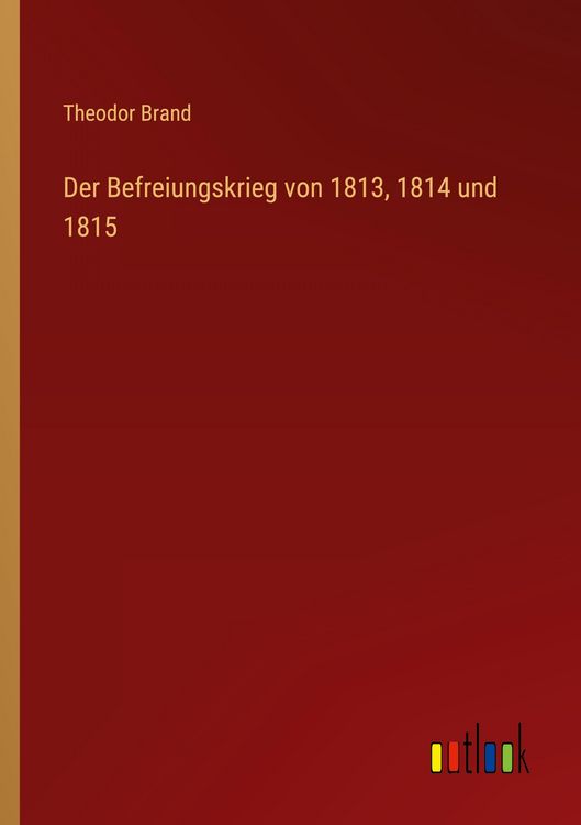 Produktbild: Der Befreiungskrieg von 1813, 1814 und 1815