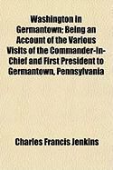 Produktbild: Washington in Germantown; Being an Account of the Various Visits of the Commander-In-Chief and First President to Germantown, Pennsylvania