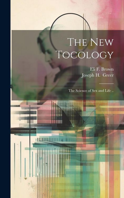 Produktbild: The New Tocology; the Science of Sex and Life ..