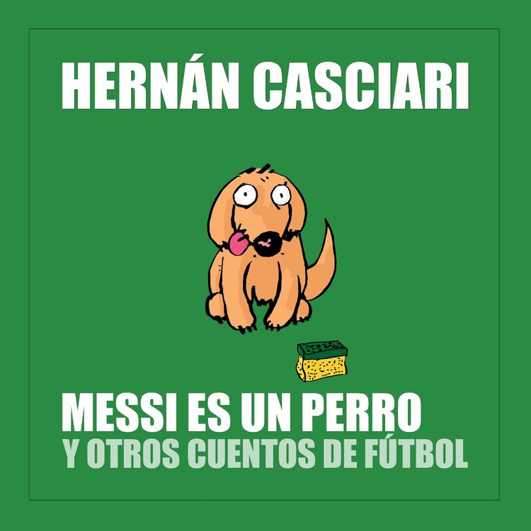 Produktbild: Messi Es un Perro y Otros Cuentos de F&uacute;tbol
