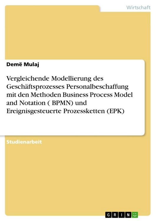 Produktbild: Vergleichende Modellierung des Gesch&auml;ftsprozesses Personalbeschaffung mit den Methoden Business Process Model and Notation ( BPMN) und Ereignisgesteue
