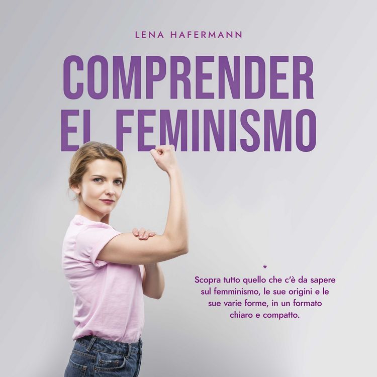 Produktbild: Comprender el feminismo: Descubre todo lo que necesitas saber sobre el feminismo, sus or&iacute;genes y sus diversas formas en un formato claro y compacto