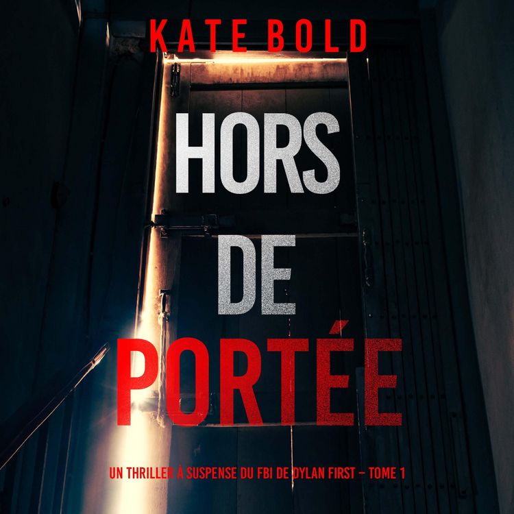 Produktbild: Hors de Port&eacute;e (Un thriller &agrave; suspense du FBI de Dylan First &ndash; Tome 1)
