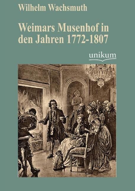 Produktbild: Wachsmuth, W: Weimars Musenhof in den Jahren 1772-1807